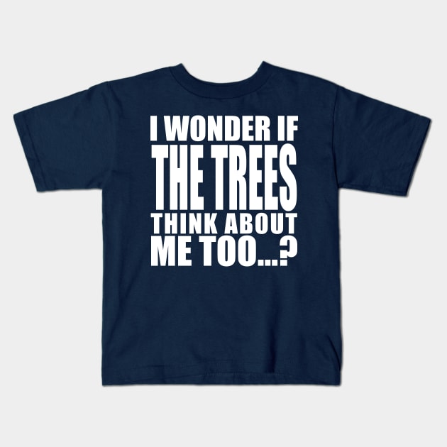 i wonder if the trees think about me too Kids T-Shirt by Stellart